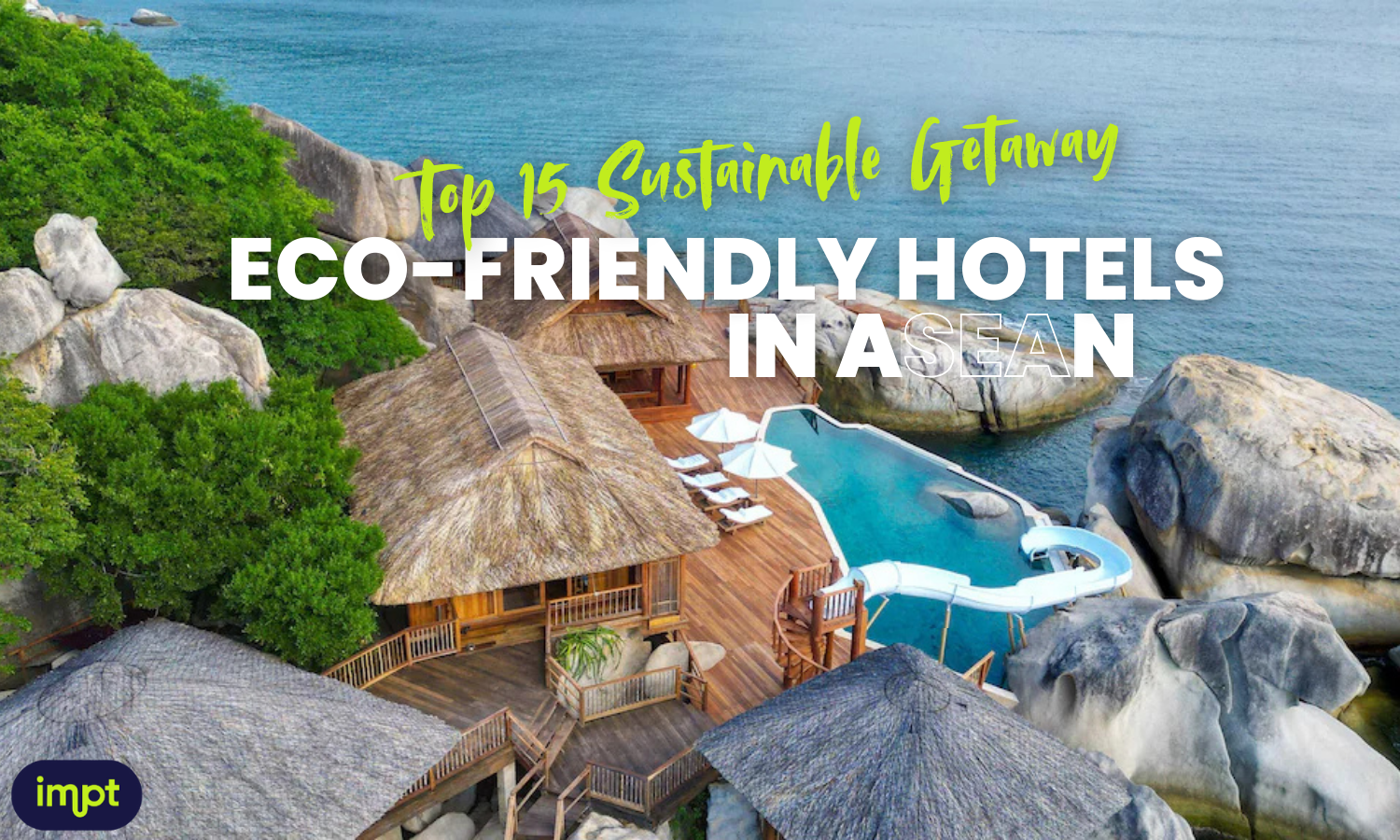 Eco-Friendly Hotels in ASEAN_ Top 15 Sustainable Getaway