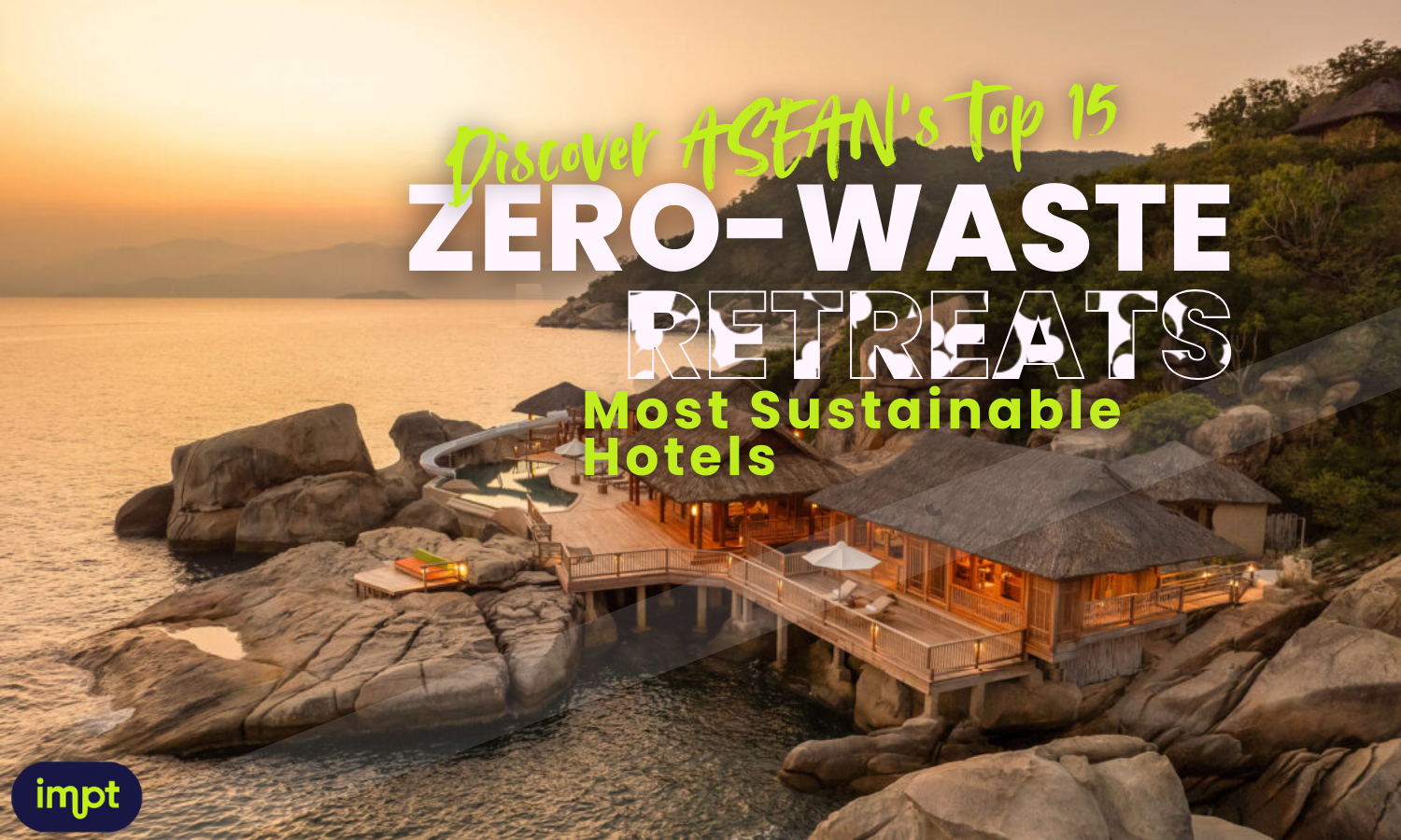 Zero-Waste Retreats_ Discover ASEAN’s Top 15 Most Sustainable Hotels