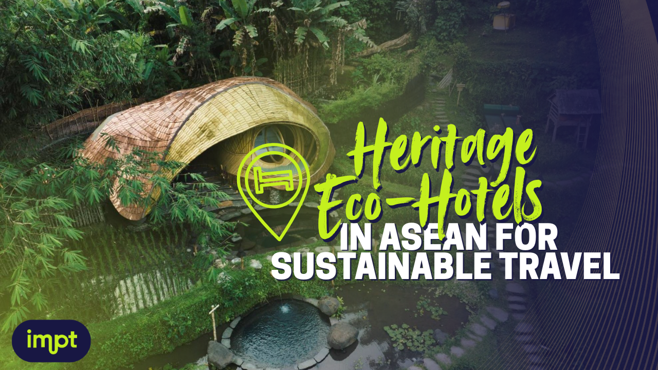 [IMPT] Heritage Eco Hotels in ASEAN for Sustainable Travel